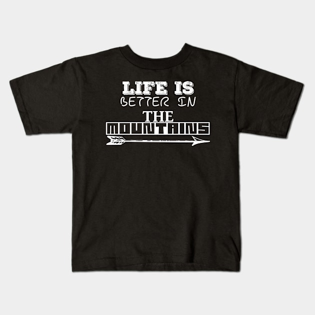 LIFE IS BETTER IN THE MOUNTAINS Frisky Playfull Different Font Design with Arrow Kids T-Shirt by Musa Wander